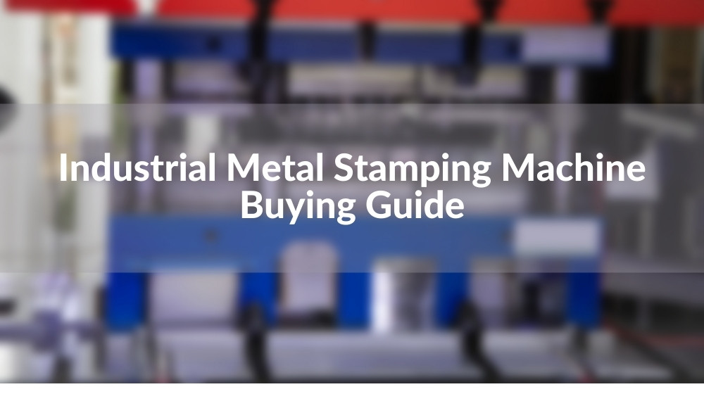 Industrial Metal Stamping Machine Buying Guide